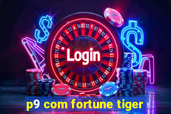 p9 com fortune tiger